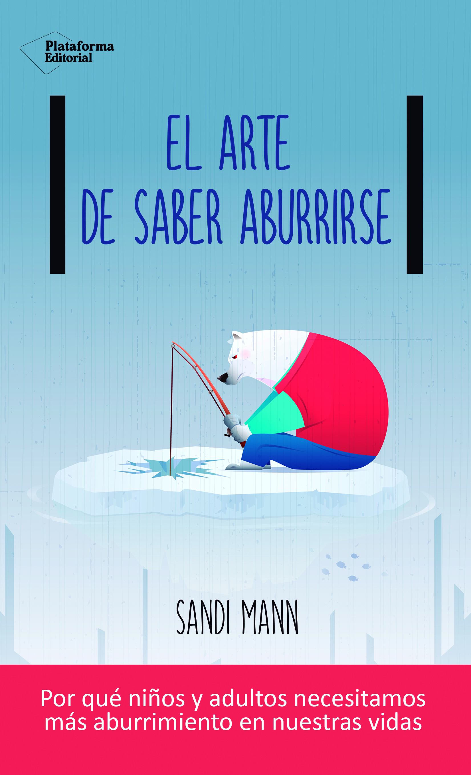 El arte de saber aburrirse. Por qué niños y adultos necesitamos más aburrimiento en nuestra vidas.