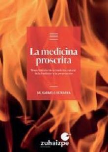 La medicina proscrita. Breve historia de la medicina natural: de la tradición a la persecución