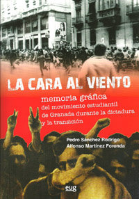 La cara al viento. Memoria grafica del movimiento estudiantil de Granada durante la dictadura y la t