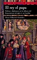 El rey el papa. Política y diplomacia en los albores del Renacimiento (el siglo XV en Castilla)