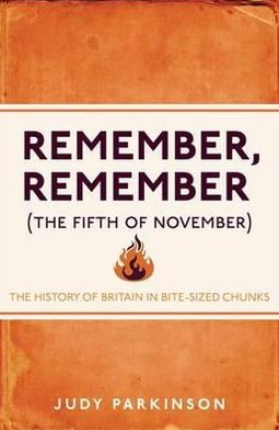 Remember, Remember (The Fifth of November): The History of Britain in Bite-Sized Chunks