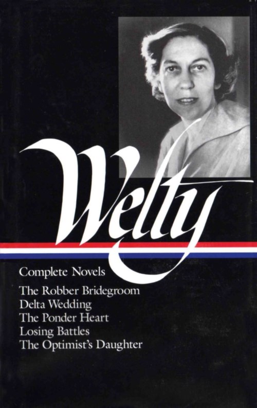 Eudora Welty : Complete Novels: The Robber Bridegroom, Delta Wedding, The Ponder Heart, Losing Battles, The Optimist's Daughter