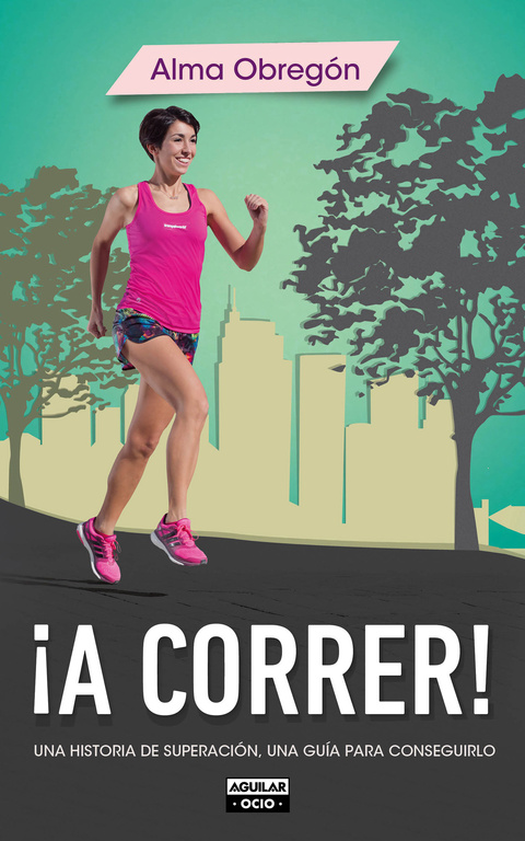 ¡A correr! Una historia de superación. Una guía para conseguirlo