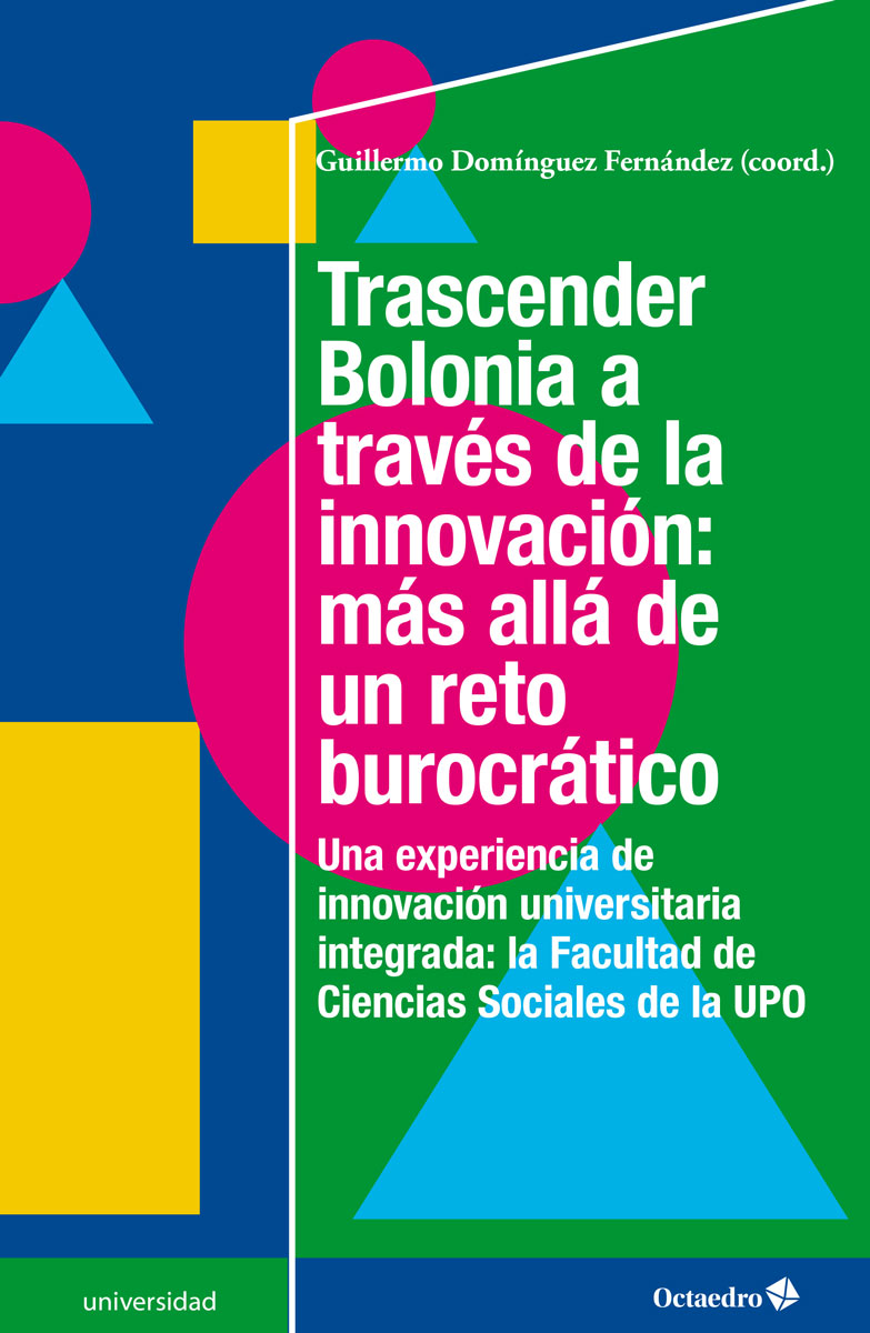 Trascender Bolonia a través de la innovación: más allá de un reto burocrático. Una experiencia de innovación universitaria integrada: la Facultad de Ciencias Sociales de la UPO