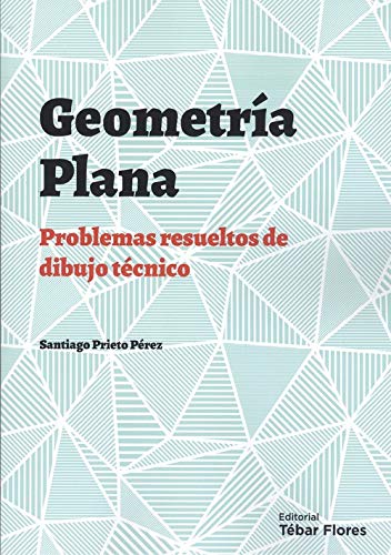 Geometría plana: Problemas resueltos de dibujo técnico