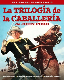 La trilogía de la caballería de John Ford. El libro del 75 aniversario