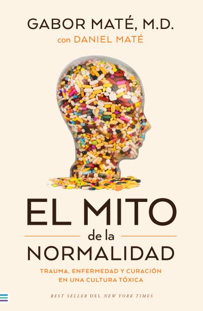 El mito de la normalidad. Trauma, enfermedad y sanación en una cultura tóxica