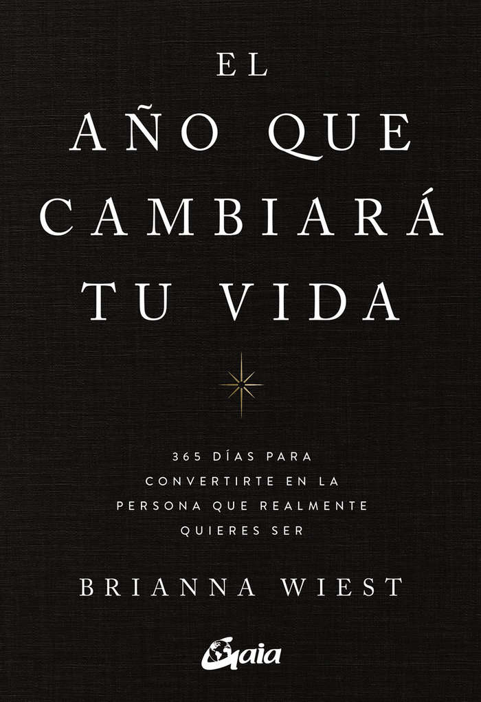 El año que cambiará tu vida. 365 días para convertirte en la persona que realmente quieres ser