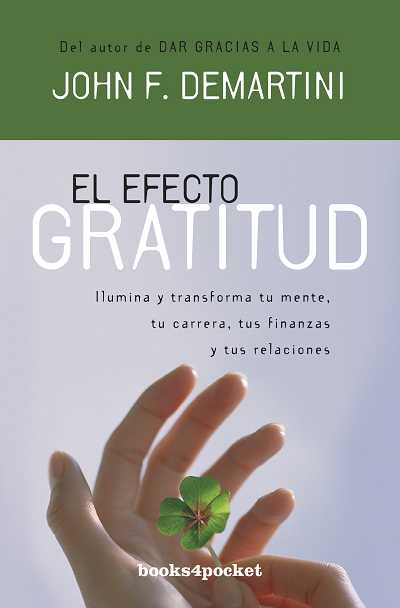 El efecto gratitud : Ilumina y transforma tu mente, tu carrera, tus finanzas y tus relaciones