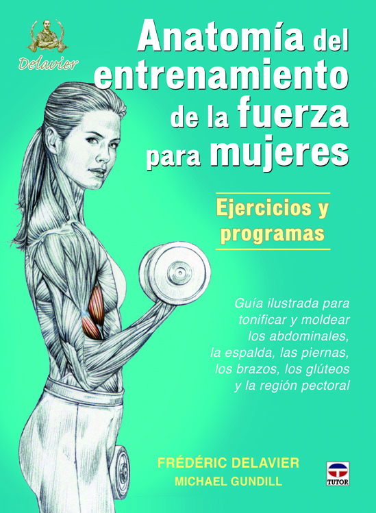 Anatomía del entrenamiento de la fuerza para mujeres. Ejercicios y programas