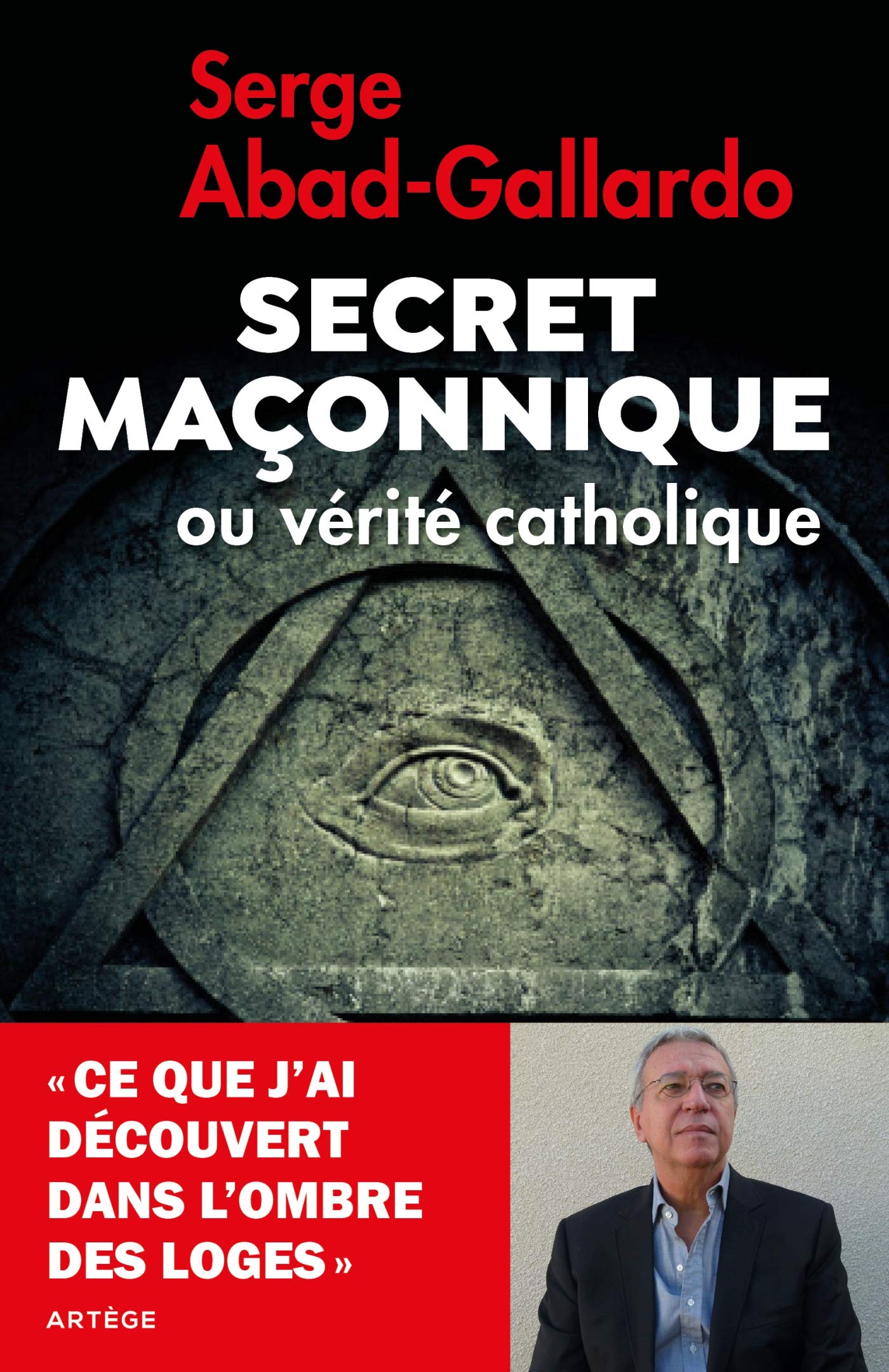 Secret maçonnique ou vérité catholique: Ce que j'ai découvert dans l'ombre des loges