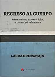 Regreso al cuerpo. Afrontamiento activo del dolor, el trauma y el sufrimiento