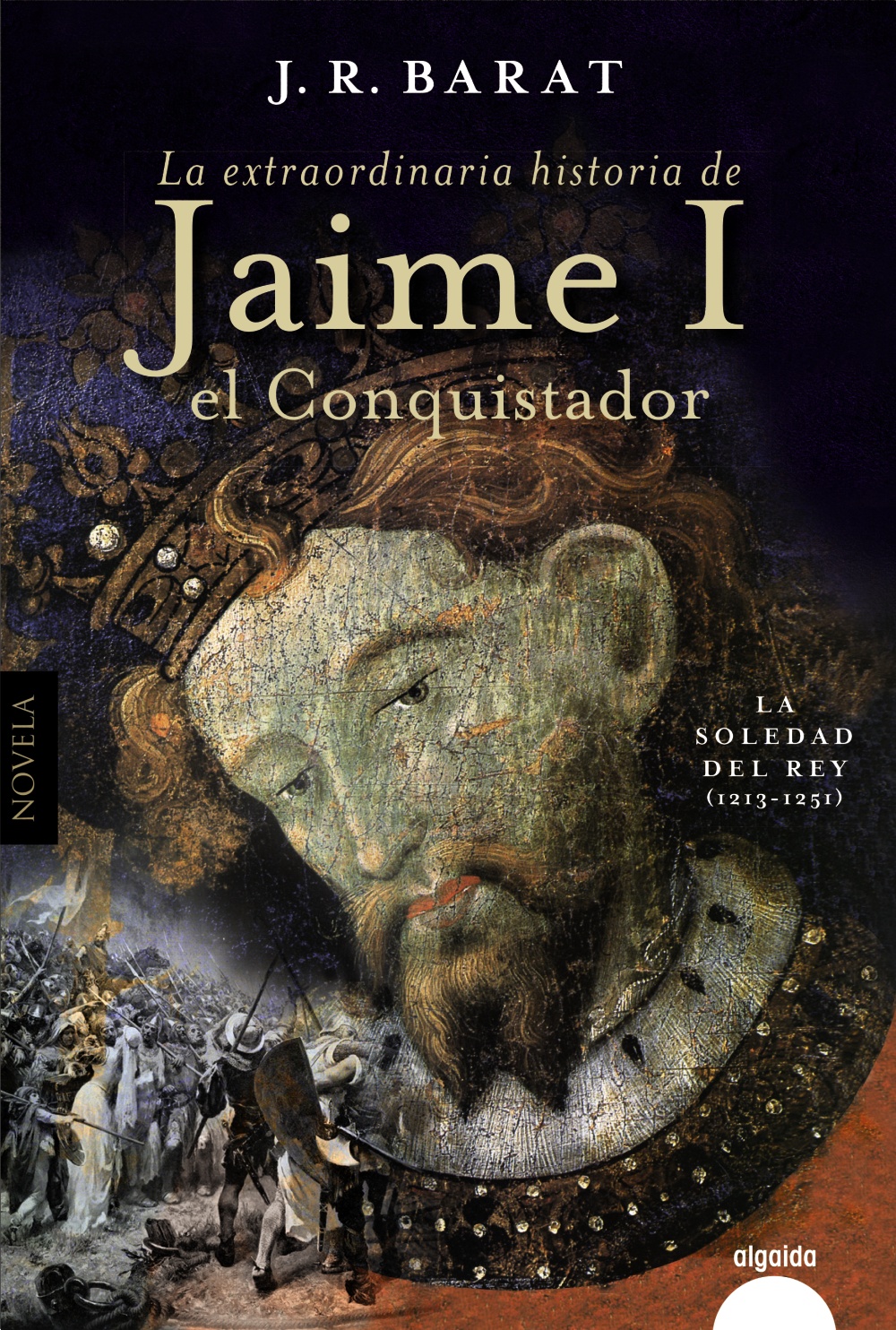 La extraordinaria historia del rey Jaime I el Conquistador. La soledad del rey (1213-1251)