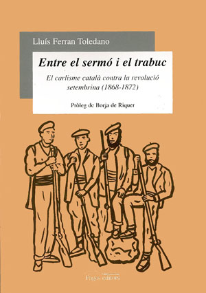 Entre el sermó i el trabuc. El carlisme català contra la revolució setembrina (1868-1872)