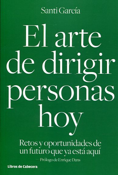 El arte de dirigir personas hoy. Retos y oportunidades de un futuro que ya está aquí