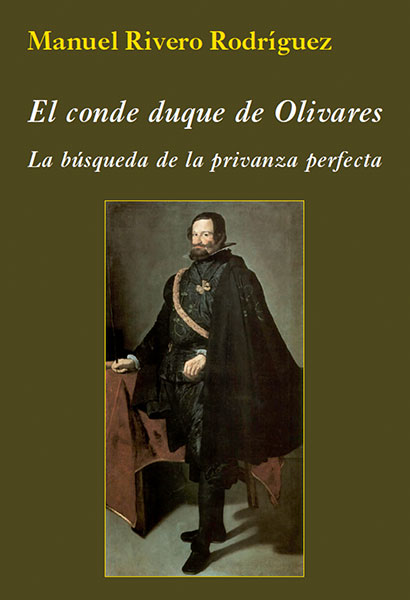 El conde duque de Olivares. La búsqueda de la privanza perfecta