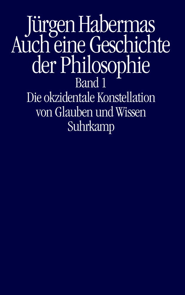 Auch eine Geschichte der Philosophie: Band 1: Die okzidentale Konstellation von Glauben und Wissen. Band 2: Vernünftige Freiheit. Spuren des Diskurses über Glauben und Wissen