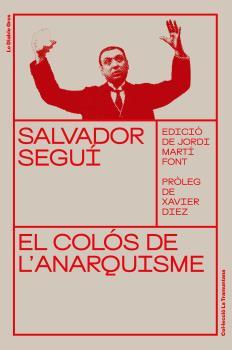 Salvador Seguí. El colòs de l'anarquisme