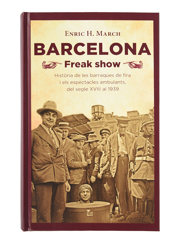 Barcelona Freak Show. Història de les barraques de fira i els espectacles ambulants, del segle XVIII al 1939