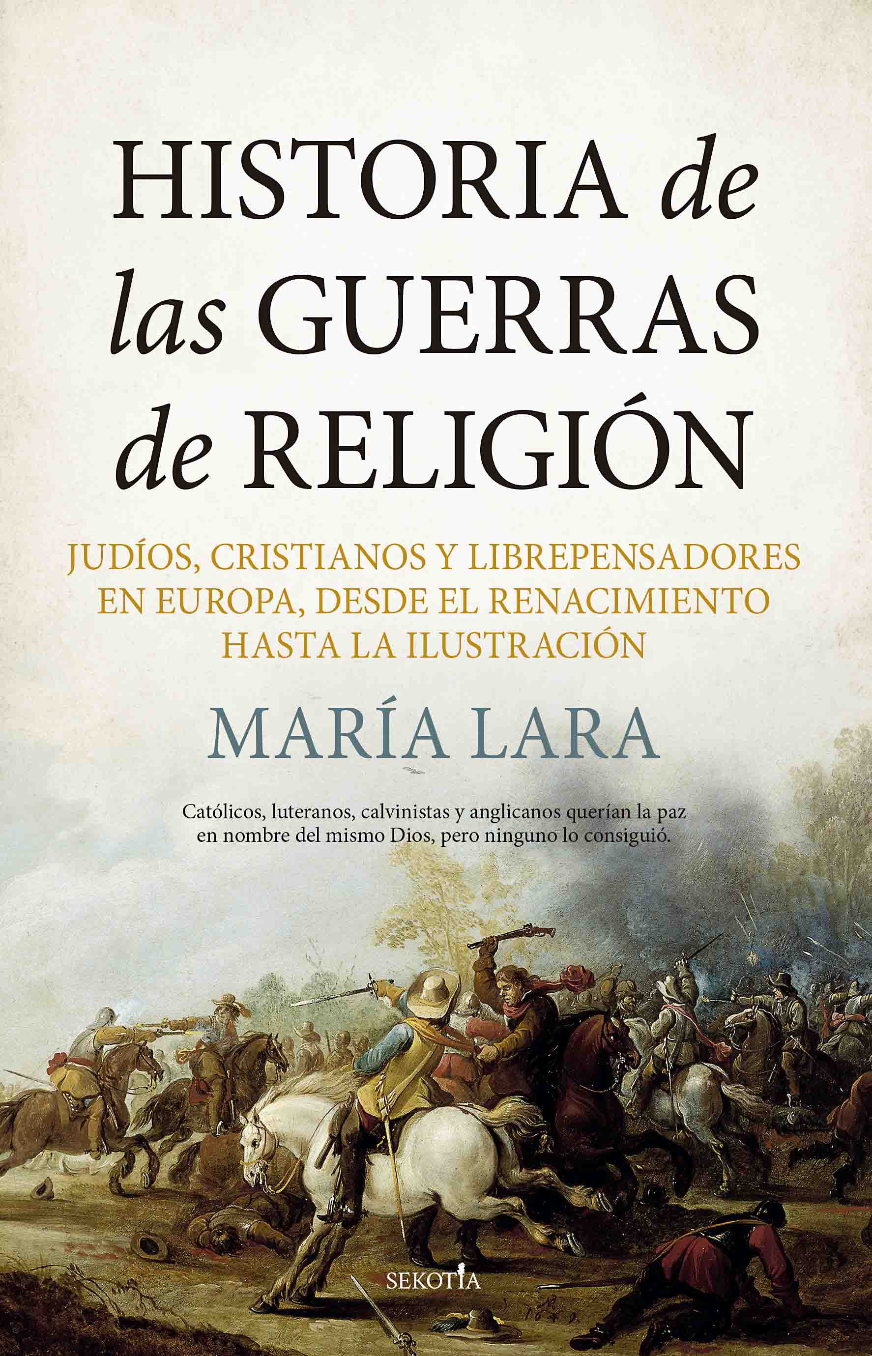 Historia de las Guerras de Religión. Judíos, cristianos y librepensadores en Europa, desde el Renacimiento hasta la Ilustración