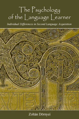 The Psychology of the Language Learner : Individual Differences in Second Language Acquisition