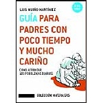 Guía para padres con poco tiempo y mucho cariño. 0 a 6 años