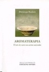 Aromaterapia. El arte de curar con aceites esenciales