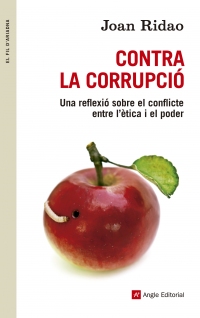 Contra la corrupció. Una reflexió sobre el conflicte entre l'ètica i el poder