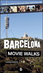 Barcelona Movie Walks. Discover Barcelona in 20 Great Movie Routes