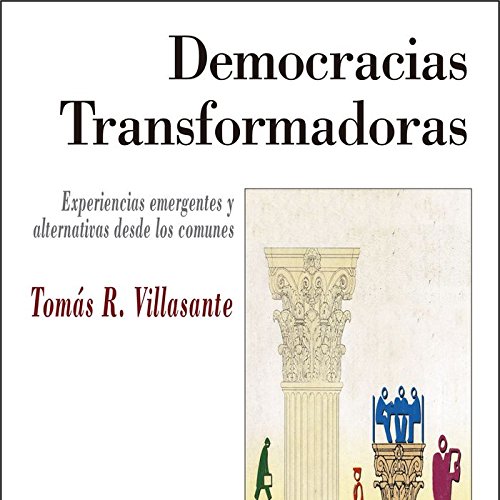 Democracias Transformadoras. Experiencias emergentes y alternativas desde los comunes