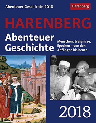 Abenteuer Geschichte 2018: Menschen, Ereignisse, Epochen - von den Anfängen bis heute. Wissenskalender