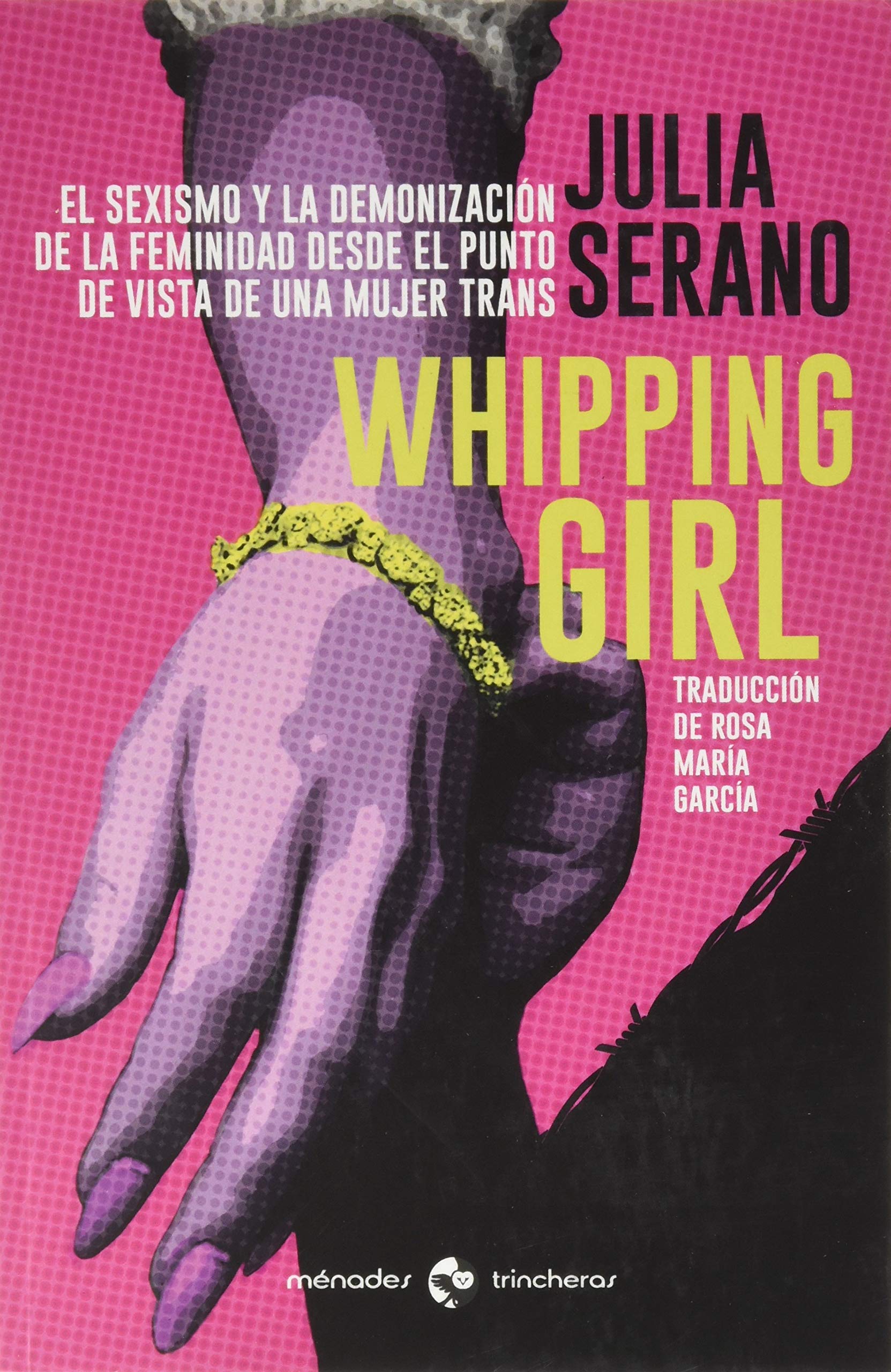 Whipping girl. El sexismo y la demonización de la feminidad desde el punto de vista de una mujer trans