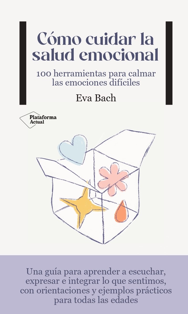 Cómo cuidar la salud emocional. 100 herramientas para calmar las emociones difíciles