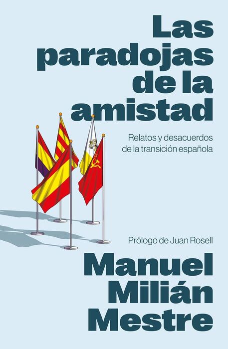 Las paradojas de la amistad. Relatos y desacuerdos de la transición española