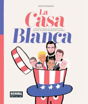 La Casa Blanca. Historia ilustrada de los presidentes de los EE. UU. de George Washington a Joe Biden