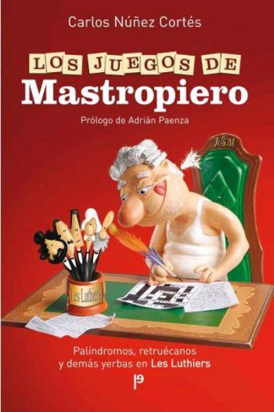 Los juegos de Mastropiero. Palíndromos, retruécanos y demás yerbas en Les Luthiers