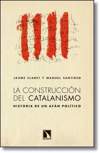 La construcción del catalanismo. Historia de un afán político