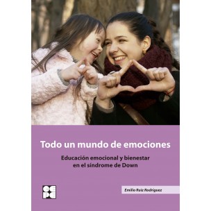 Todo un mundo de emociones.Educación emocional y bienestar en el síndrome de Down