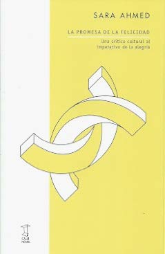 La promesas de la felicidad. Una crítica cultural al imperativo de la alegría