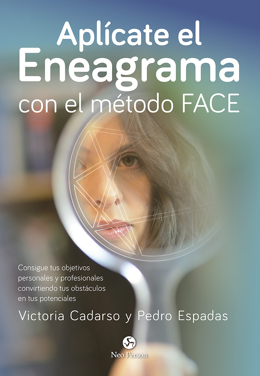 Aplícate el Eneagrama con el método FACE. Consigue tus objetivos personales y profesionales convirtiendo tus obstáculos en tus potenciales