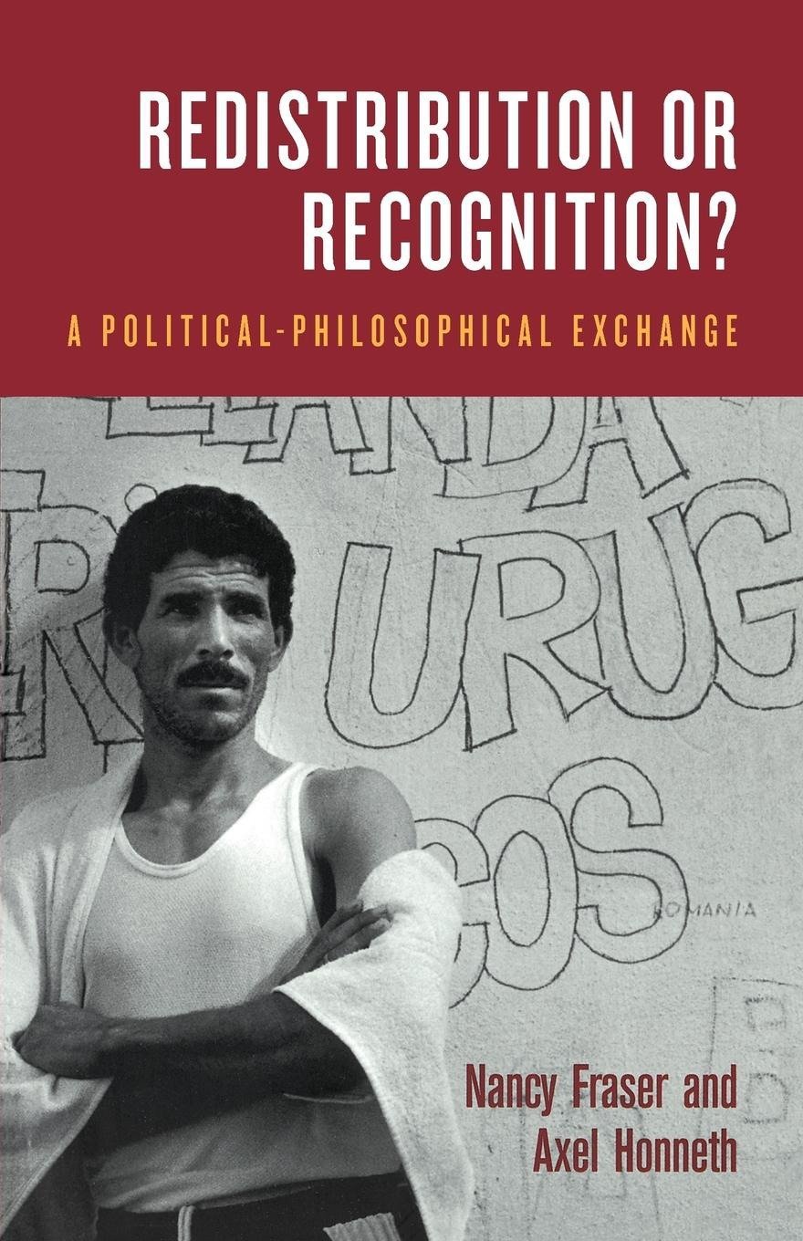 Redistribution or Recognition? A Political-Philosophical Exchange