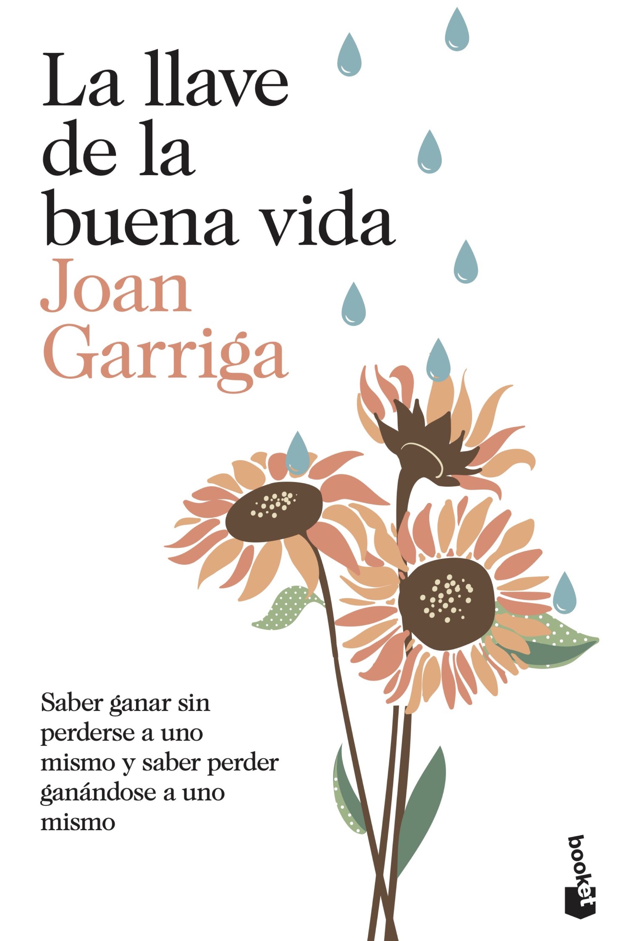 La llave de la buena vida. Saber ganar sin perderse a uno mismo y saber perder ganándose a uno mismo