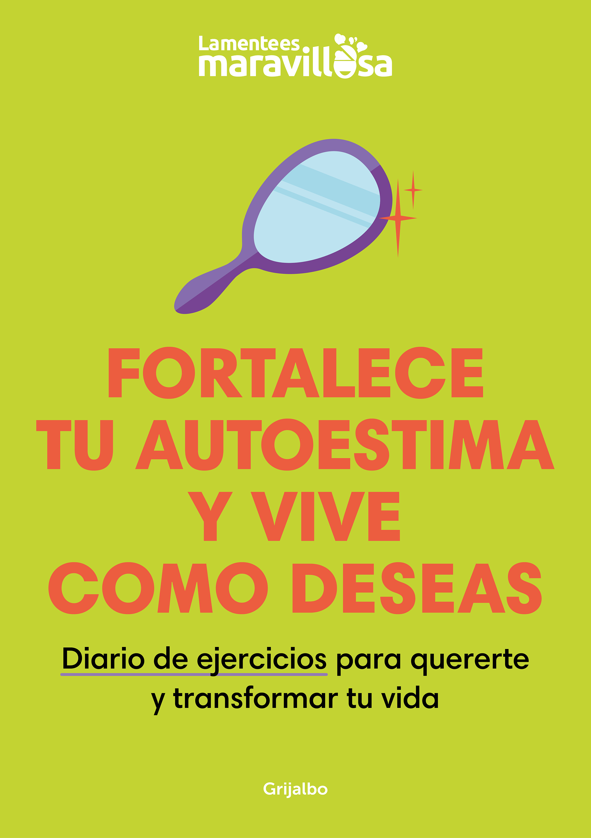 Fortalece tu autoestima y vive como deseas. Diario de ejercicios para quererte y transformar tu vida