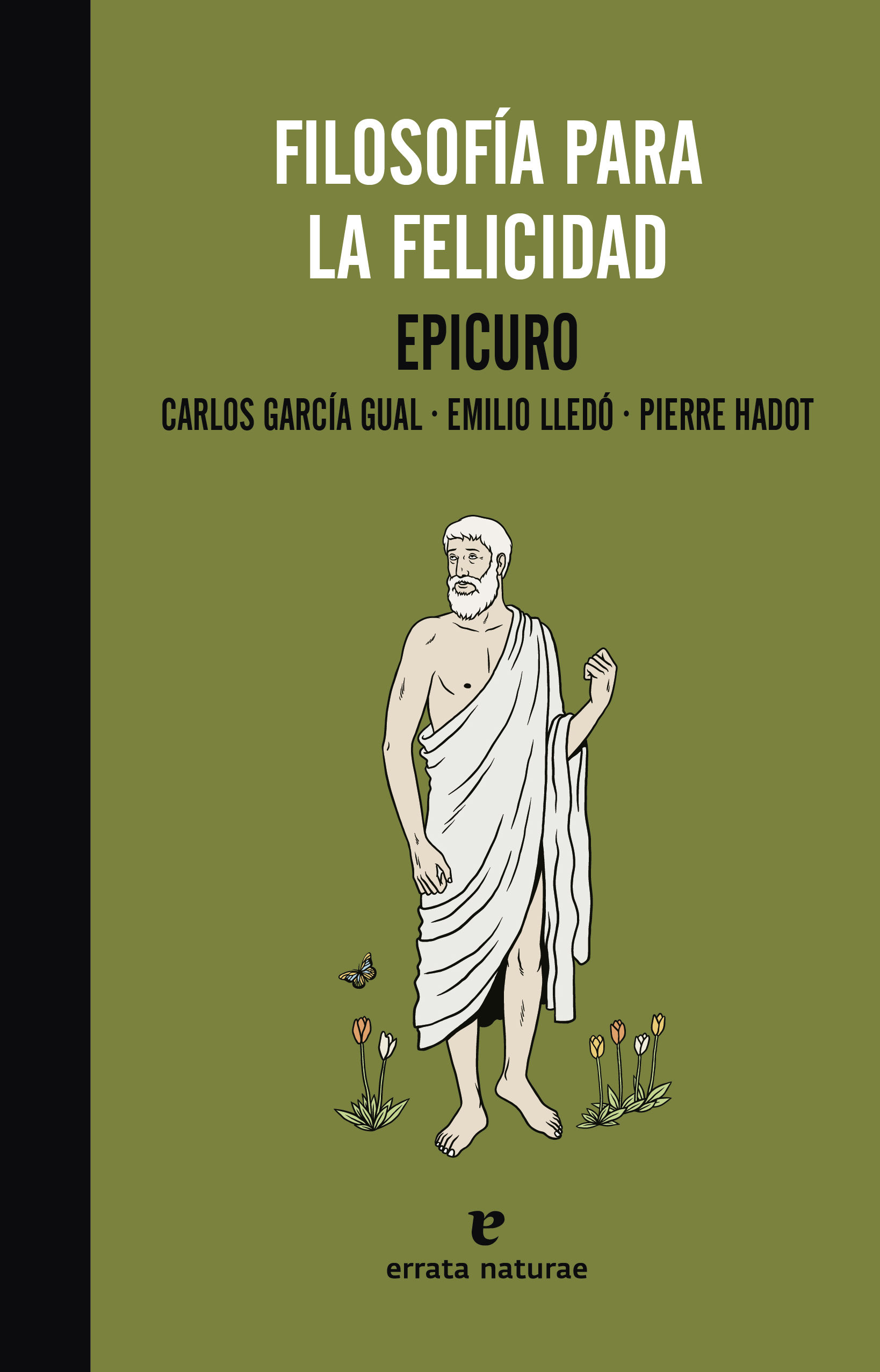 Filosofía para la felicidad (Edición de Carlos García Gual e incluye ensayos de Emilio Lledó y Pierre Hadot)