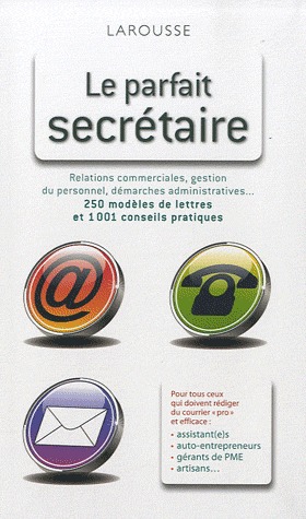 Le parfait secrétaire. 250 modèles de lettres et 1001 conseils pratiques