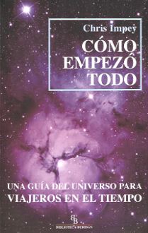 Cómo empezó todo. Una guía del universo para viajeros en el tiempo