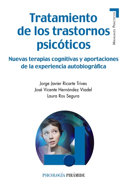 Tratamiento de los trastornos psicóticos : Nuevas terapias cognitivas y aportaciones de la experiencia autobiografica