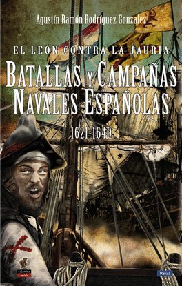 El león contra la jauría. Batallas y campañas navales españolas (1621-1640)