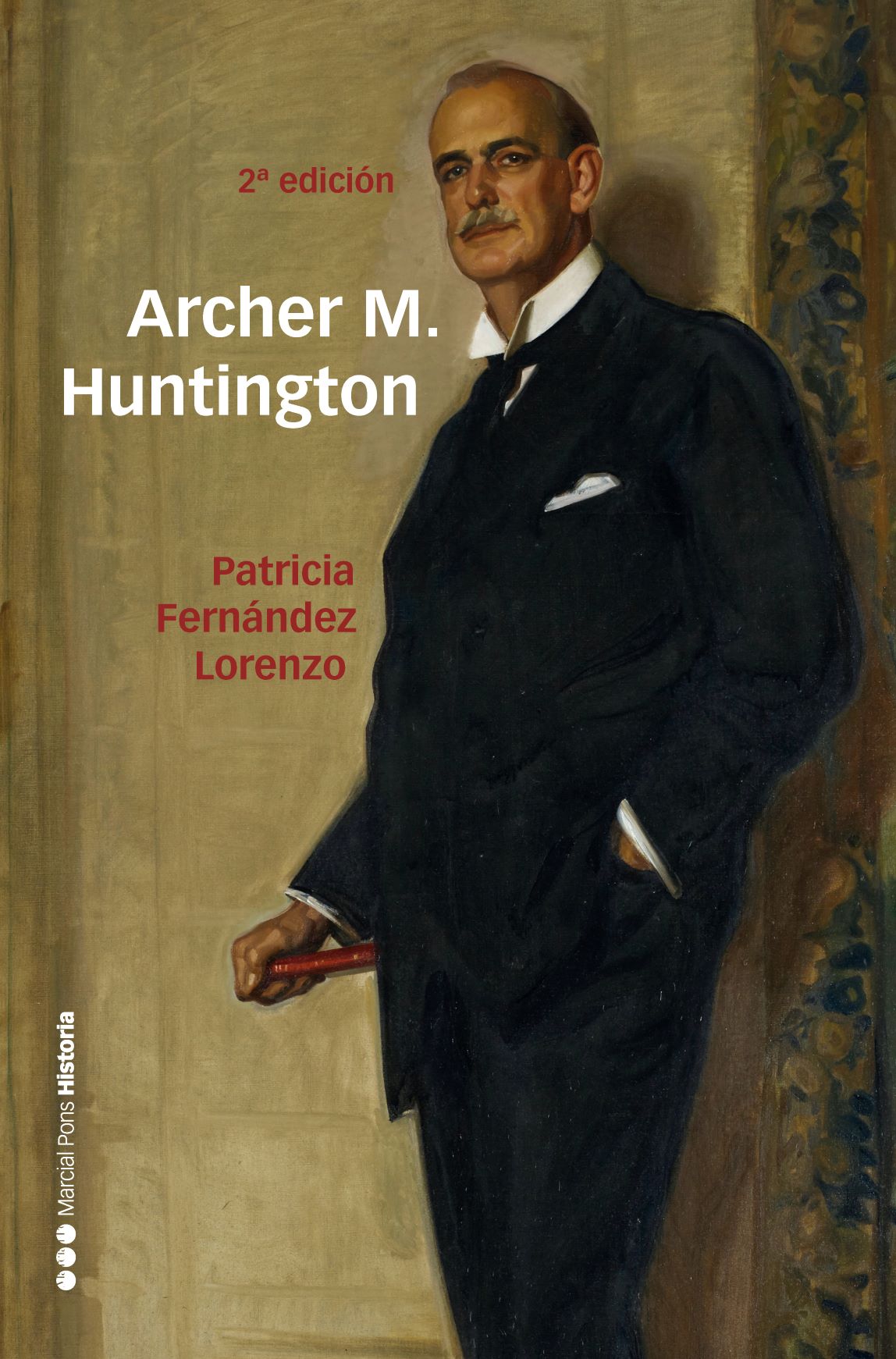 Archer M. Huntington. El fundador de la Hispanic Society of America en España