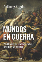 Mundos en guerra. 2.500 años de conflicto entre Oriente y Occidente